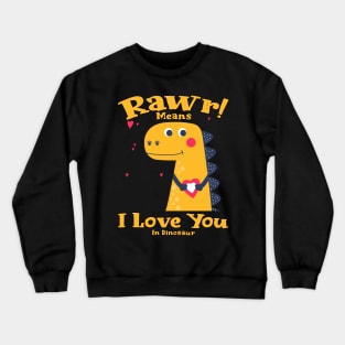 Rawr Means I Love You In Dinosaur, I Love You Design Crewneck Sweatshirt
